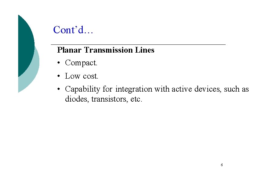 Cont’d… Planar Transmission Lines • Compact. • Low cost. • Capability for integration with