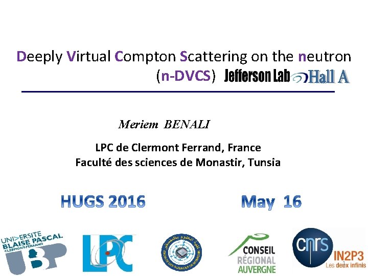 Deeply Virtual Compton Scattering on the neutron (n-DVCS) Meriem BENALI LPC de Clermont Ferrand,