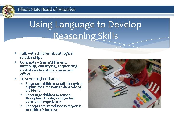Using Language to Develop Reasoning Skills Talk with children about logical relationships Concepts –