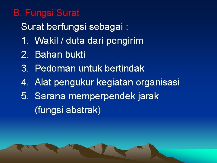 B. Fungsi Surat berfungsi sebagai : 1. Wakil / duta dari pengirim 2. Bahan