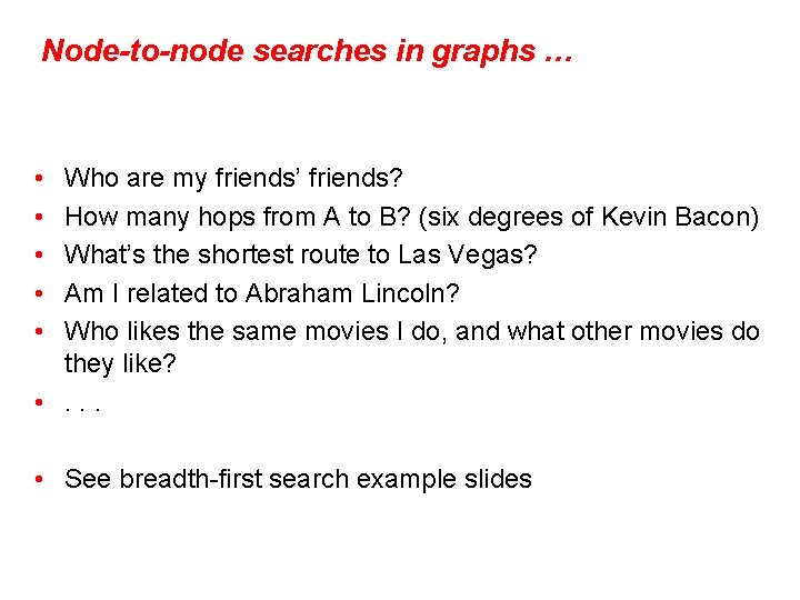 Node-to-node searches in graphs … • • • Who are my friends’ friends? How