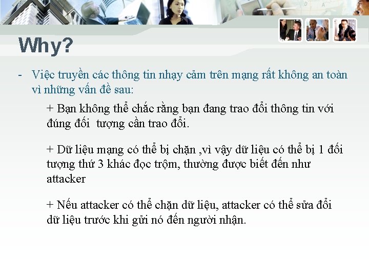 Why? - Việc truyền các thông tin nhạy cảm trên mạng rất không an