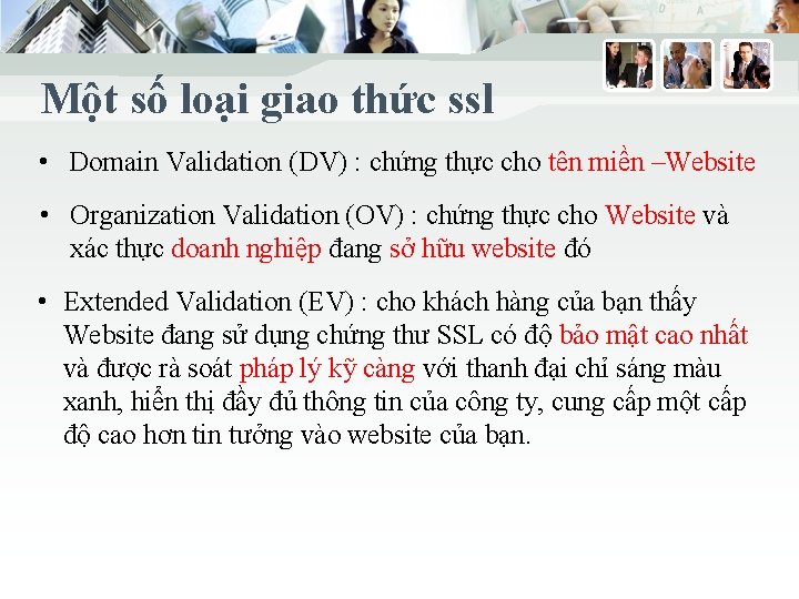 Một số loại giao thức ssl • Domain Validation (DV) : chứng thực cho