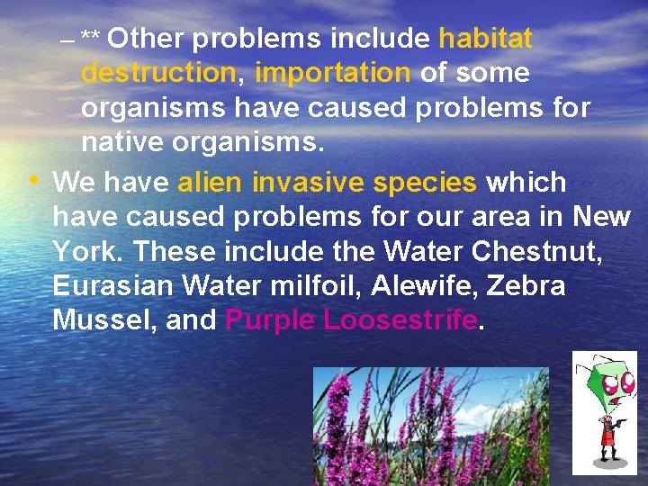 – ** Other problems include habitat • destruction, importation of some organisms have caused