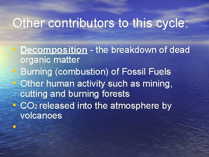 Other contributors to this cycle: • Decomposition - the breakdown of dead • •