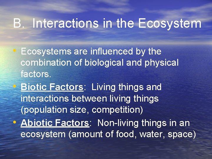 B. Interactions in the Ecosystem • Ecosystems are influenced by the • • combination