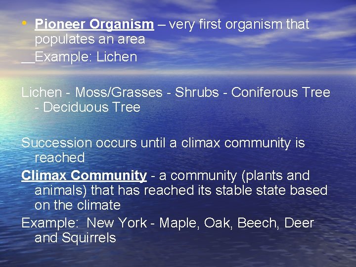  • Pioneer Organism – very first organism that populates an area Example: Lichen