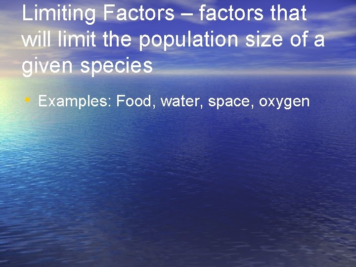 Limiting Factors – factors that will limit the population size of a given species