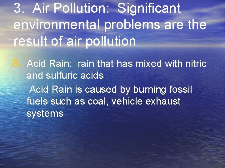 3. Air Pollution: Significant environmental problems are the result of air pollution A. Acid