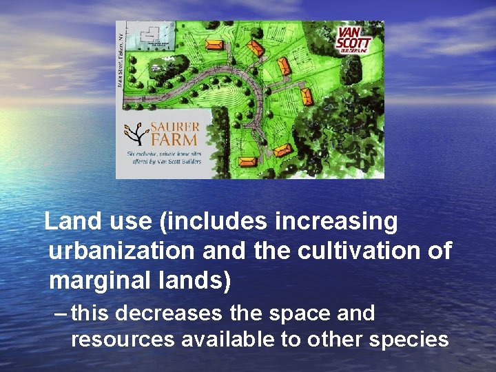 Land use (includes increasing urbanization and the cultivation of marginal lands) – this decreases