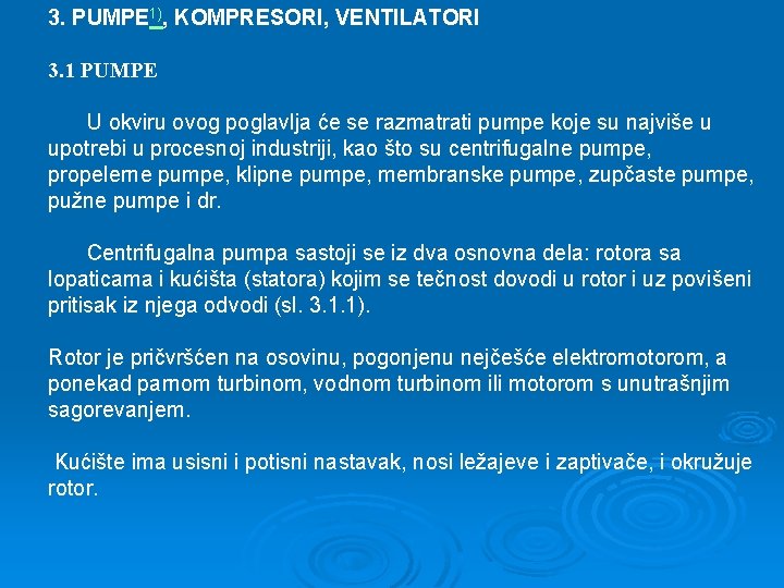 3. PUMPE 1), KOMPRESORI, VENTILATORI 3. 1 PUMPE U okviru ovog poglavlja će se