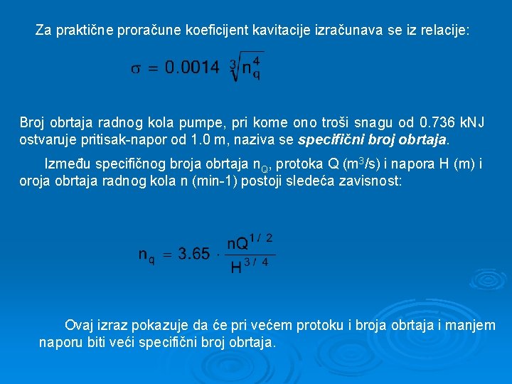 Za praktične proračune koeficijent kavitacije izračunava se iz relacije: Broj obrtaja radnog kola pumpe,