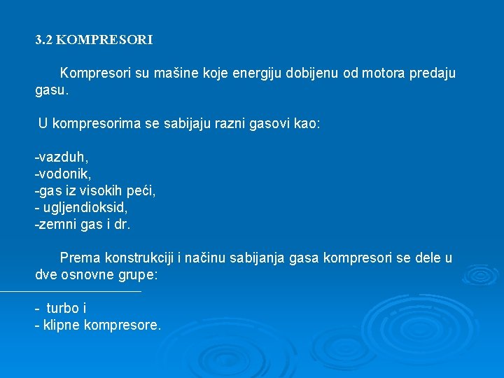 3. 2 KOMPRESORI Kompresori su mašine koje energiju dobijenu od motora predaju gasu. U