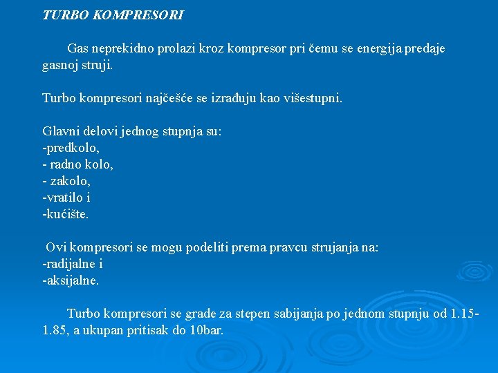 TURBO KOMPRESORI Gas neprekidno prolazi kroz kompresor pri čemu se energija predaje gasnoj struji.