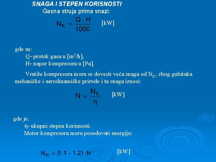 SNAGA I STEPEN KORISNOSTI Gasna struja prima snazi: k. W gde su: Q- protok