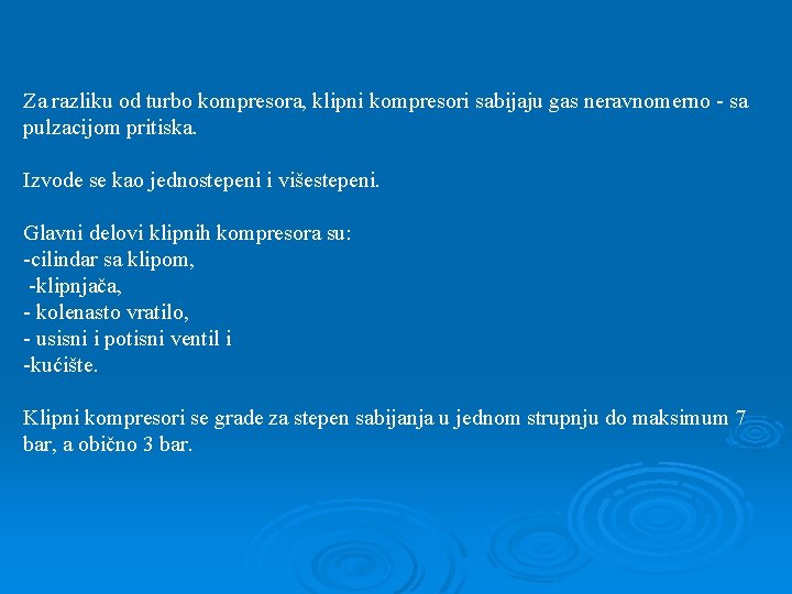 Za razliku od turbo kompresora, klipni kompresori sabijaju gas neravnomerno - sa pulzacijom pritiska.