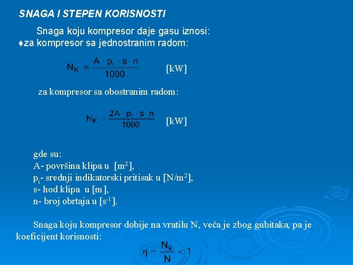 SNAGA I STEPEN KORISNOSTI Snaga koju kompresor daje gasu iznosi: ♦za kompresor sa jednostranim