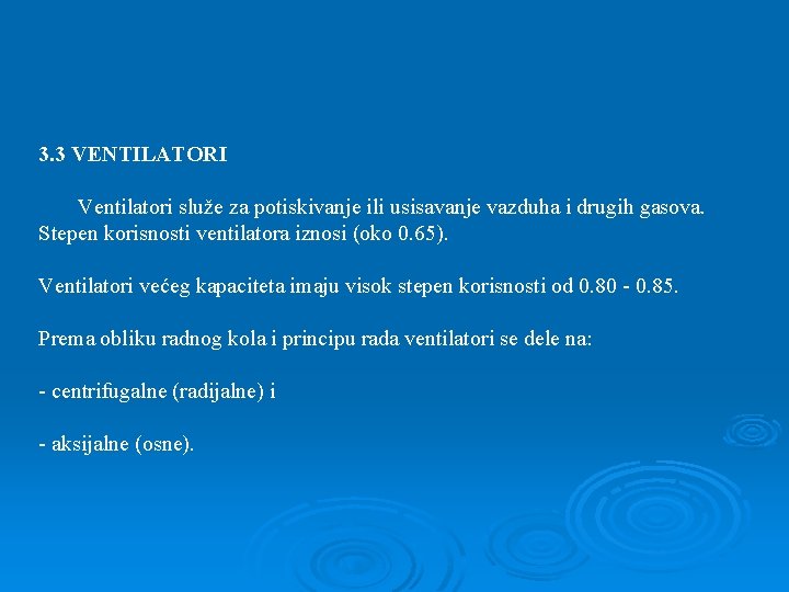 3. 3 VENTILATORI Ventilatori služe za potiskivanje ili usisavanje vazduha i drugih gasova. Stepen