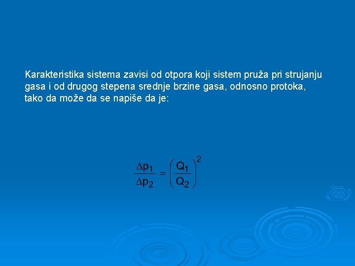 Karakteristika sistema zavisi od otpora koji sistem pruža pri strujanju gasa i od drugog