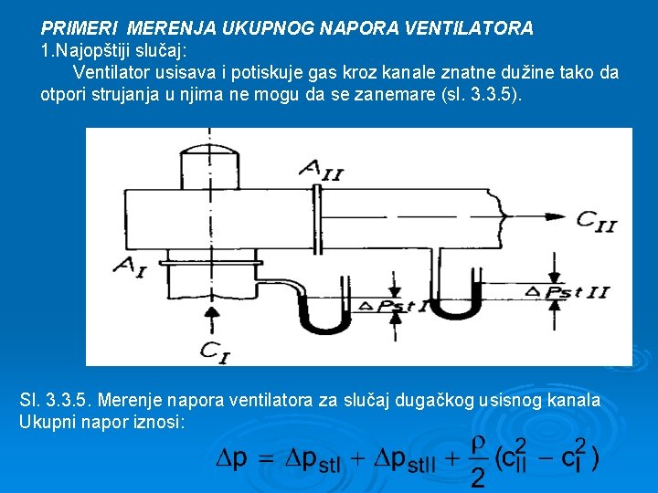 PRIMERI MERENJA UKUPNOG NAPORA VENTILATORA 1. Najopštiji slučaj: Ventilator usisava i potiskuje gas kroz