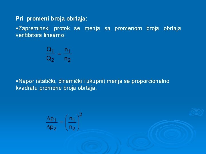 Pri promeni broja obrtaja: Zapreminski protok se menja sa promenom broja obrtaja ventilatora linearno: