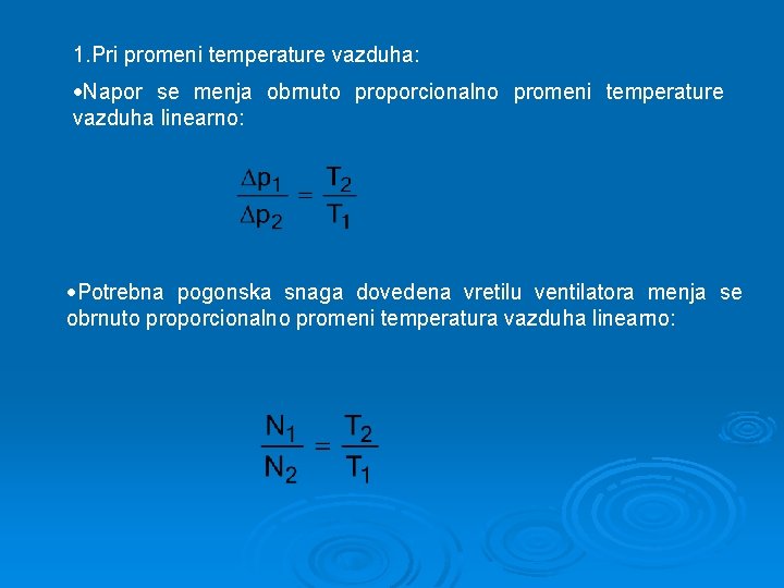 1. Pri promeni temperature vazduha: Napor se menja obrnuto proporcionalno promeni temperature vazduha linearno: