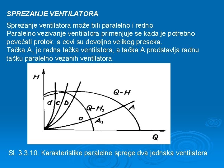 SPREZANJE VENTILATORA Sprezanje ventilatora može biti paralelno i redno. Paralelno vezivanje ventilatora primenjuje se