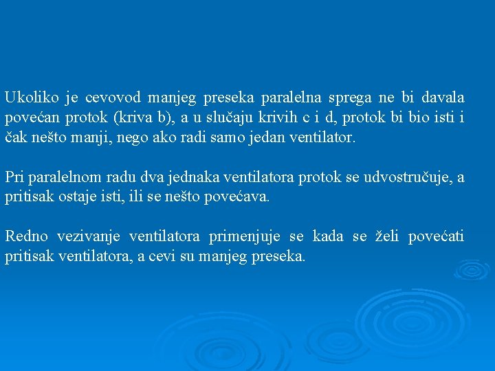 Ukoliko je cevovod manjeg preseka paralelna sprega ne bi davala povećan protok (kriva b),