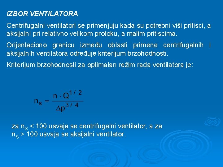 IZBOR VENTILATORA Centrifugalni ventilatori se primenjuju kada su potrebni viši pritisci, a aksijalni pri