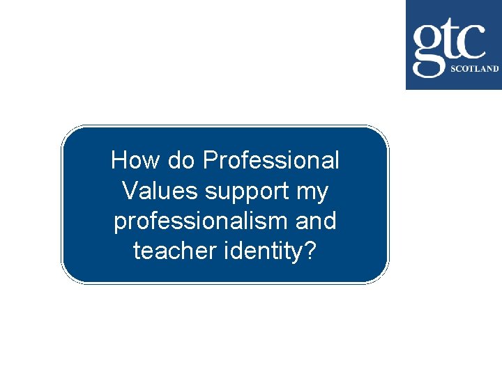 How do Professional Values support my professionalism and teacher identity? 