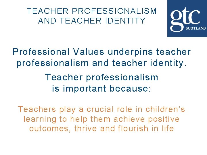 TEACHER PROFESSIONALISM AND TEACHER IDENTITY Professional Values underpins teacher professionalism and teacher identity. Teacher