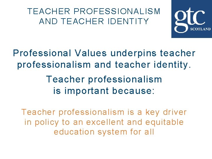 TEACHER PROFESSIONALISM AND TEACHER IDENTITY Professional Values underpins teacher professionalism and teacher identity. Teacher