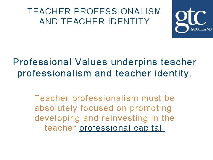 TEACHER PROFESSIONALISM AND TEACHER IDENTITY Professional Values underpins teacher professionalism and teacher identity. Teacher