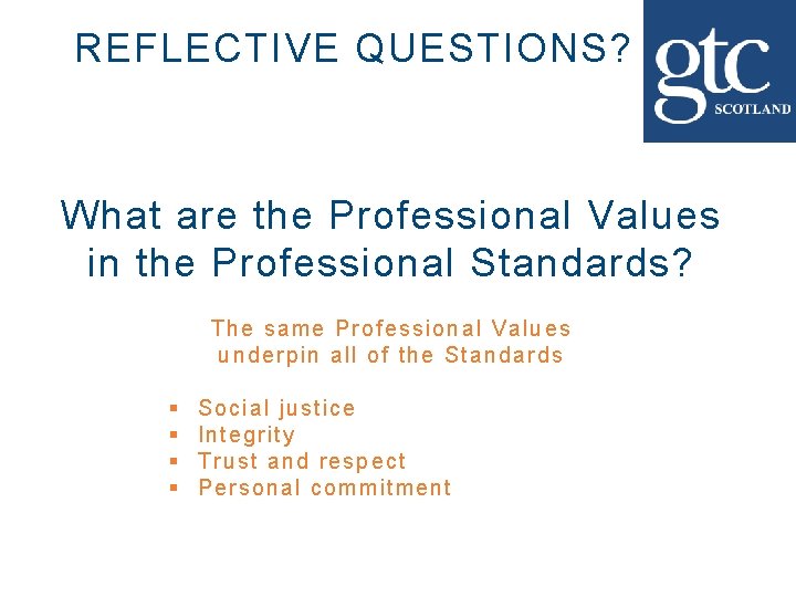 REFLECTIVE QUESTIONS? What are the Professional Values in the Professional Standards? The same Professional