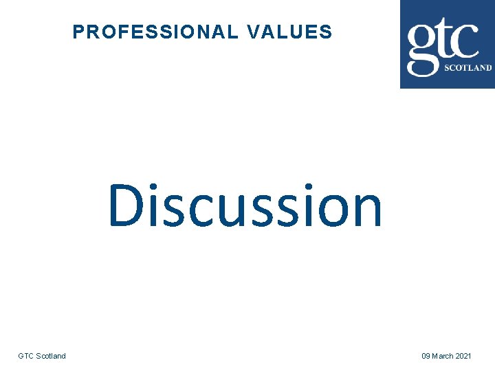 PROFESSIONAL VALUES Discussion GTC Scotland 09 March 2021 