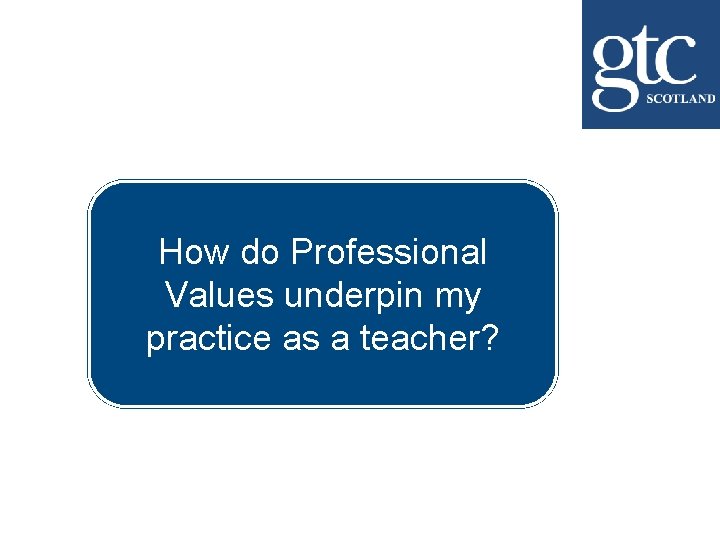 How do Professional Values underpin my practice as a teacher? 