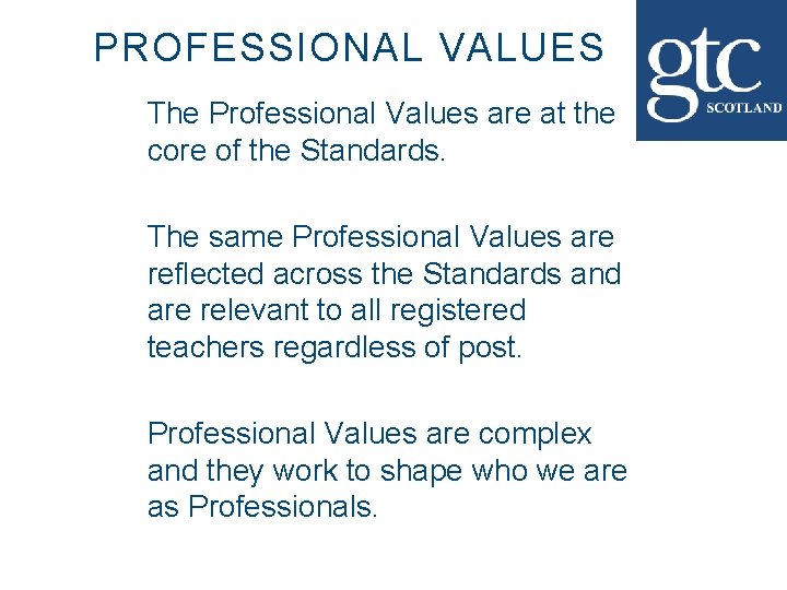 PROFESSIONAL VALUES The Professional Values are at the core of the Standards. The same