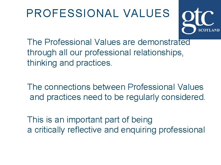 PROFESSIONAL VALUES The Professional Values are demonstrated through all our professional relationships, thinking and