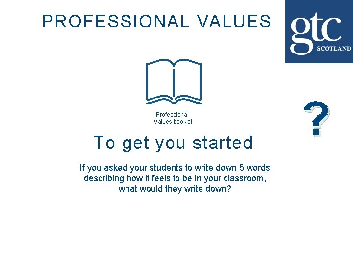 PROFESSIONAL VALUES Professional Values booklet To get you started If you asked your students