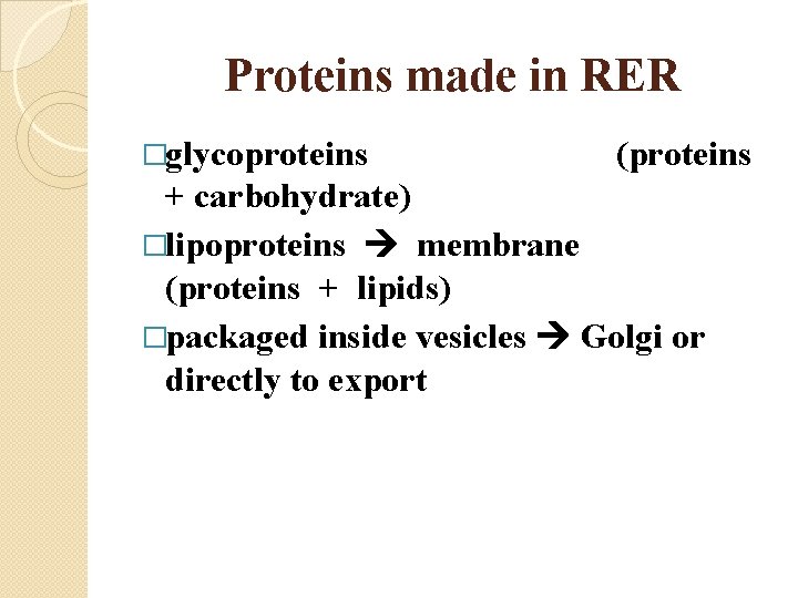 Proteins made in RER �glycoproteins (proteins + carbohydrate) �lipoproteins membrane (proteins + lipids) �packaged