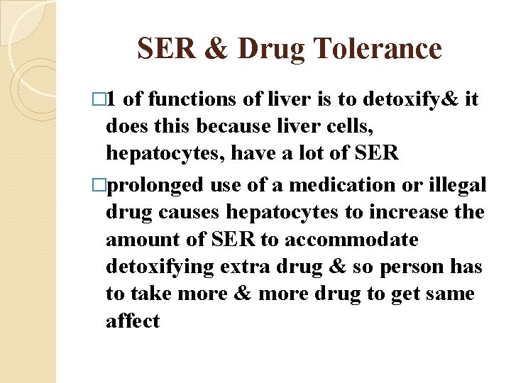 SER & Drug Tolerance � 1 of functions of liver is to detoxify& it