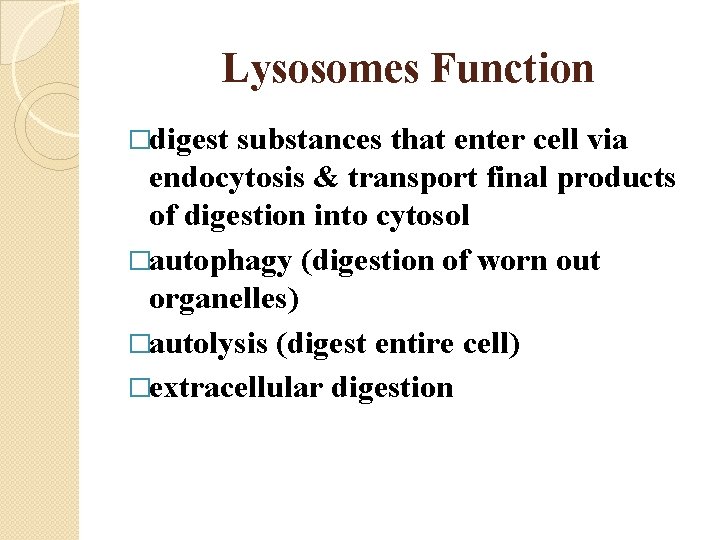 Lysosomes Function �digest substances that enter cell via endocytosis & transport final products of