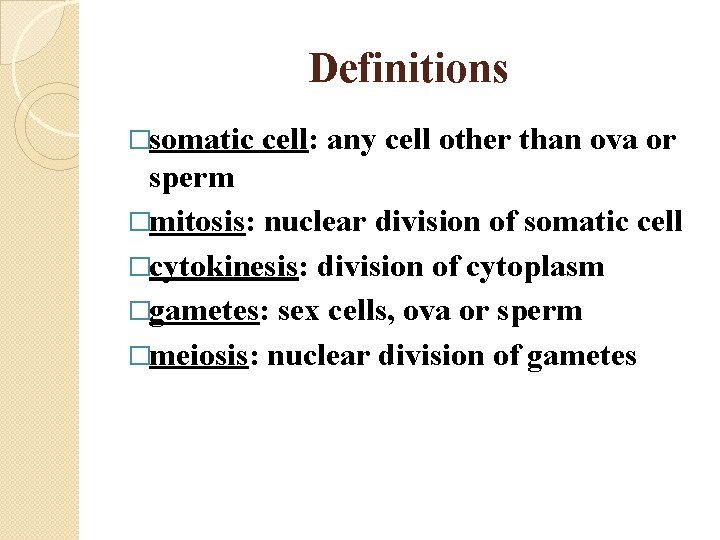 Definitions �somatic cell: any cell other than ova or sperm �mitosis: nuclear division of