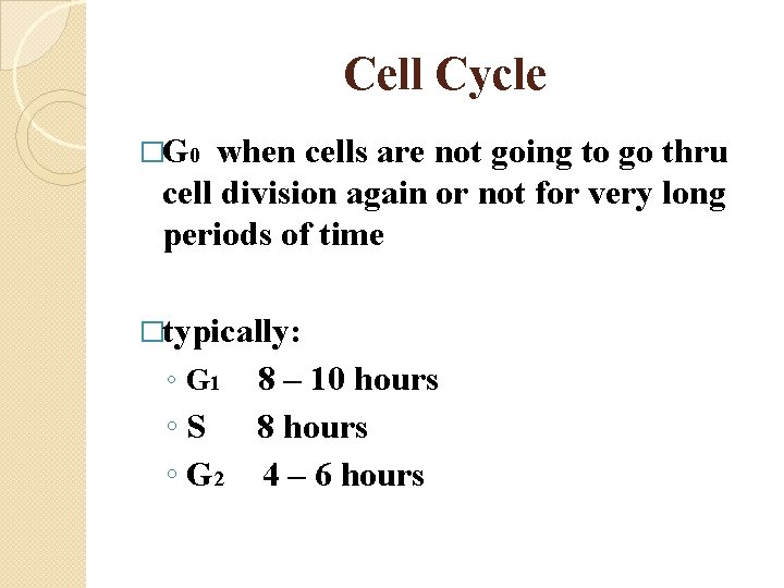 Cell Cycle �G 0 when cells are not going to go thru cell division