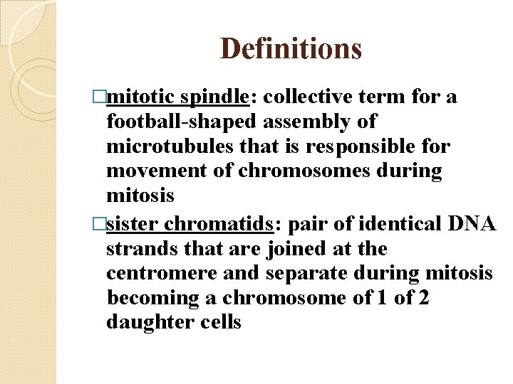 Definitions �mitotic spindle: collective term for a football-shaped assembly of microtubules that is responsible