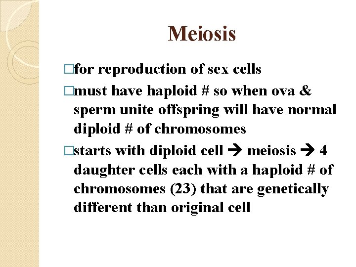 Meiosis �for reproduction of sex cells �must have haploid # so when ova &