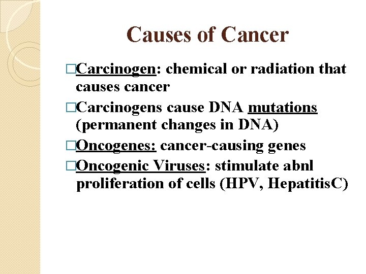 Causes of Cancer �Carcinogen: chemical or radiation that causes cancer �Carcinogens cause DNA mutations