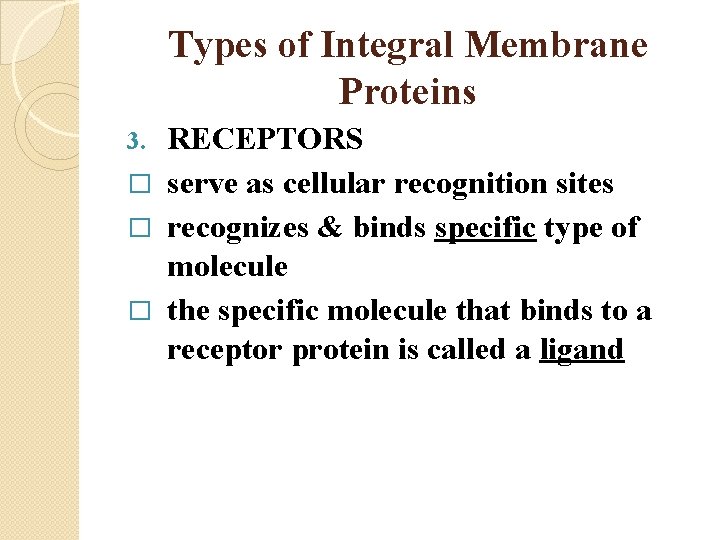 Types of Integral Membrane Proteins RECEPTORS � serve as cellular recognition sites � recognizes