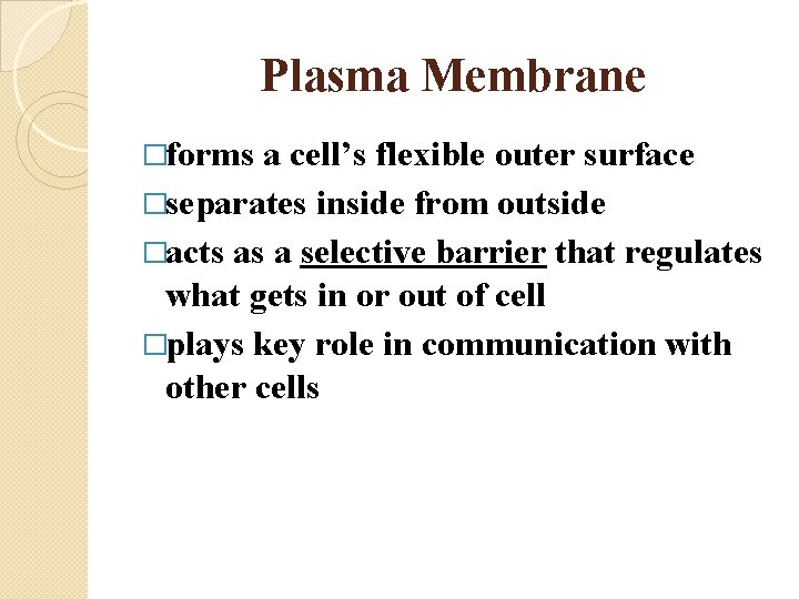 Plasma Membrane �forms a cell’s flexible outer surface �separates inside from outside �acts as