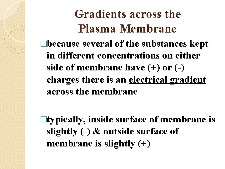 Gradients across the Plasma Membrane �because several of the substances kept in different concentrations